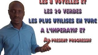 Les 8 VOYELLES et les VERBES les plus utilises en TURC a l'*IMPERATIF*et au *PRESENT PROGRESSIF*