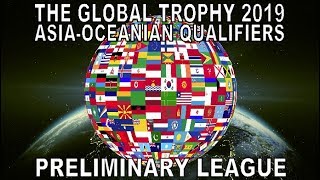 The Global Trophy 2019 | Asia & Oceanian Qualifiers | Preliminary League