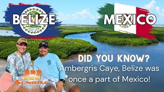 Did you know that Ambergris Caye, Belize used to be a part of Mexico?