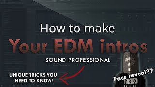 How to make YOUR EDM INTROS SOUND PROFESSIONAL - FL Studio