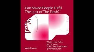 Can Saved People Fulfill The Lust of The Flesh? | Mississauga Missionary Baptist Church