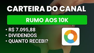 💰CARTEIRA DO CANAL - RUMO AOS 10K - R$ 7.095,88 - DIVIDENDOS - QUANTO RECEBI?