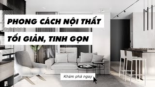 Phong Cách Nội Thất Tối Giản Cho Những Người Yêu Thích Vẻ Đẹp Tinh Gọn