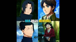 Hair holds Memories❤️‍🩹🥀...#itachi #eren #geto #giyuutomioka #fyp