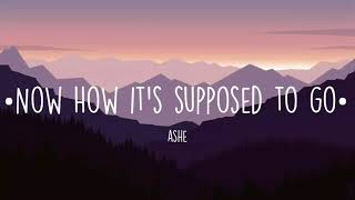 Ashe - Now How It's Supposed  To Go (Lyrics)