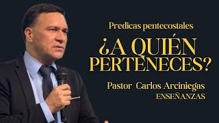 ¿A quien perteneces? | Pastor Carlos Arciniegas