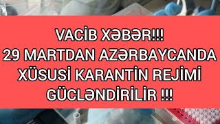 VACİB XƏBƏR Azərbaycanda 29 MARTDAN xüsusi karantin rejimi gücləndirildi - RƏSMİ