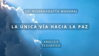 2.- La Única Vía hacia la Paz. Sri Nisargadatta Maharaj.