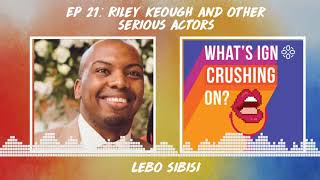 What's IGN Crushing On #21: Riley Keough and Other Serious Actors (w/ Lebo Sibisi)