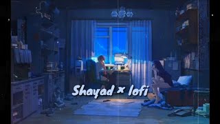 Shayad / love aaj kal / arijit singh | lofi remix | (slowed×reverb) | use headphone 🎧 chill lofi