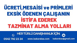 BUNLAR EKSİKSE İSTİFA EDİP TAZMİNAT ALABİLİRSİNİZ