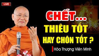 Người Mất THIÊU hay CHÔN Tốt? HỎA TÁNG Có Ảnh Hưởng Đến TÁI SINH và PHƯỚC ĐỨC Của Con Cháu Không?