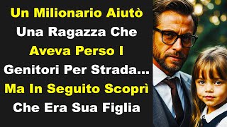 Un Milionario Ha Aiutato Una Ragazza Per Strada, Ma Poi Ha Scoperto Che Era Sua Figlia