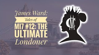 James Ward: Tales of MI7 #12: The Ultimate Londoner