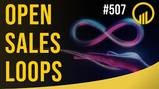 Open Sales Loops - Sales Influence Podcast - SIP 507