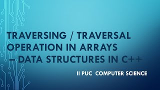 Traversing an Array -   2 nd PUC  Computer Science - Data Structures In C++