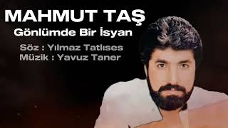 Mahmut Taş / Gönlümde Bir İsyan / Yılmaz Tatlıses /Yavuz Taner