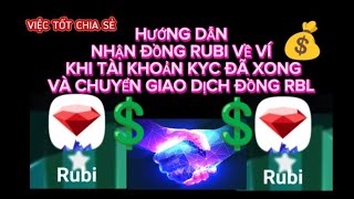 HƯỚNG DẪN NHẬN ĐỒNG RUBI VỀ VÍ  KHI KYC ĐÃ XONG. VÀ CHUYỂN GIAO DỊCH ĐỒNG RBL