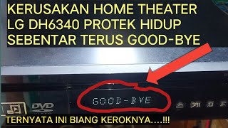 KERUSAKAN HOME THEATER LG DH6340 PROTEK HIDUP SEBENTAR TERUS GOOD-BYE