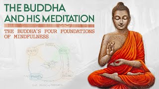 The Buddha and His Meditation: The Buddha's Four Foundations of Mindfulness