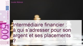 Intermédiaire financier : vers qui se tourner pour placer son argent ?