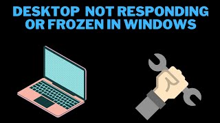 How to Fix Desktop (Pc) Not responding or Frozen in Windows