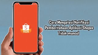 Cara Mengatasi Notifikasi Aplikasi Shopee Tidak Muncul