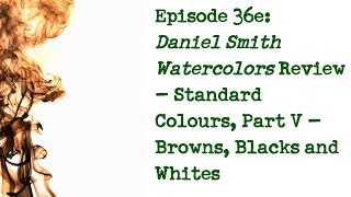 Product Review 36e: Daniel Smith Watercolours - Browns, Blacks and Whites