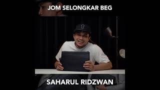 JOM SELONGKAR BEG SAHARUL RIDZWAN