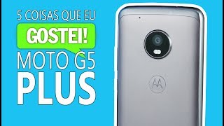 5 coisas que GOSTEI no Moto G5 Plus (: