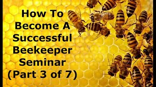 How to Become a Successful Beekeeper Seminar (Part 3 of 7)