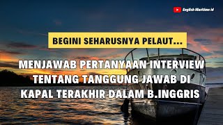 BEGINI SEHARUSNYA MENJAWAB PERTANYAAN INTERVIEW B. INGGRIS TENTANG " TANGGUNG JAWAB DIKAPAL TERAKHIR