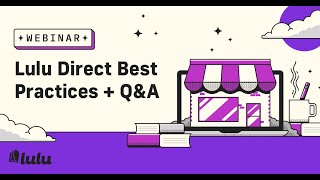 Lulu Direct Best Practices + Q&A