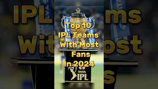 Top 10 IPL Teams With Most Fans In 2024 #viral #cricket #shorts