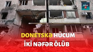 Ukrayna | Donetskə hücum nəticəsində iki nəfər ölüb