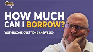 How Much Can I Afford To Borrow? | How Your Income Affects How Much You Can Borrow | Mortgages UK