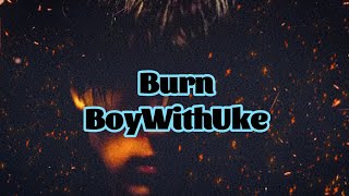 BoyWithUke - Burn (Lyrics)