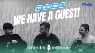 Try Time Podcast - Episode 40: We Have A Guest!