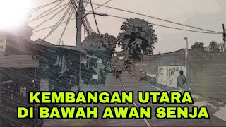 KEMBANGAN UTARA DI BAWAH AWAN SENJA