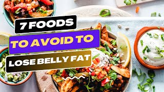 7 Foods to Avoid to Lose Belly Fat