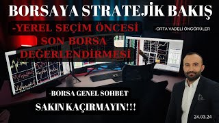 YEREL SEÇİM ÖNCESİ SON BORSA DEĞERLENDİRMESİ - KAÇIRMAYIN!!!