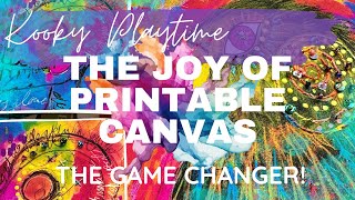 Kooky Playtime - THE JOY OF PRINTABLE CANVAS - the game changer!