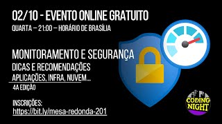 Mesa Redonda #201: Monitoramento e Segurança - aplicações, infra, container, nuvem... | 4a edição