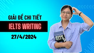 GIẢI CHI TIẾT ĐỀ IELTS WRITING NGÀY 27 04 2024