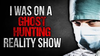 "I was on a Ghost Hunting Reality Show" Creepypasta