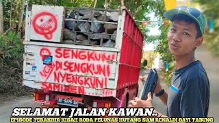 Episode Terakhir Kisah Perjalanan Roda Pelunas Hutang Sam Renaldi Adrean Truk Bayi Tabung‼️