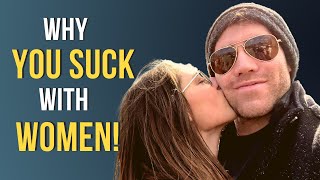 Why You Suck With Women (And How To Improve)