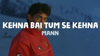 Mann - Kehna Bai Tum Se Kehna (Lyrics) | Aamir khan | Polo Music