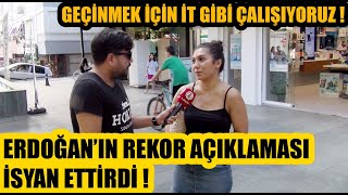 Geçinmek için it gibi çalışıyoruz ! Erdoğan rekordan rekora koşuyoruz açıklamasına halk ne diyor ?