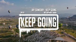 Keep Going - Jay Someday (No Copyright Audio)